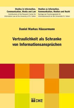 Vertraulichkeit als Schranke von Informationsansprüchen. von Häusermann,  Daniel