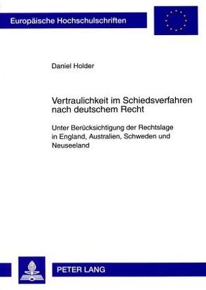 Vertraulichkeit im Schiedsverfahren nach deutschem Recht von Holder,  Daniel