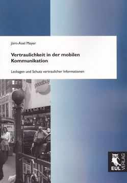 Vertraulichkeit in der mobilen Kommunikation von Meyer,  Jörn-A.