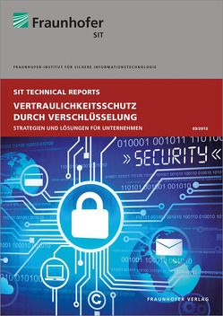 Vertraulichkeitsschutz durch Verschlüsselung. von Grosse-Onnebrink,  Hubert, Kraft,  Reiner, Larbig,  Pedro, Marx,  Ronald, Oberle,  Alexander, Stöwer,  Mechthild, Waidner,  Michael, Weber,  Frank