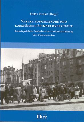 Vertreibungsdiskurs und europäische Erinnerungskultur von Troebst,  Stefan