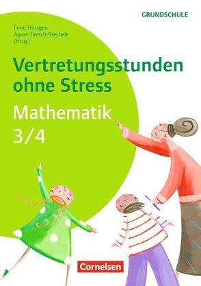 Vertretungsstunden ohne Stress – Mathematik / Vertretungsstunden ohne Stress Mathematik 3/4 von Claus,  Christina, Dake,  Sabrina, Fendt,  Christine, Gänsheimer,  Daniela, Hopke,  Katharina, Hörsgen,  Enno, Jiresch-Stechele,  Agnes, Kurz,  Hanna, Löschke,  Julia, Neumann,  Alessia, Olf,  Stefanie, Reymann,  Jennifer, Schlegel,  Janina, Schoberth,  Yvonne, Weigl,  Karsten, Weng,  Michaela