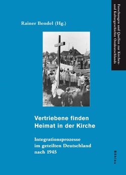 Vertriebene finden Heimat in der Kirche von Bendel,  Rainer, Berning,  Benita, Cwiertnia,  Beate, Debowska,  Maria, Eberhard,  Marco, Ermann,  Michael, Hecklau,  Svenja, Heidtmann,  Elisabeth, Holzbrecher,  Sebastian, Karp,  Hans-Jürgen, Koehler,  Joachim, Lang-Vöge,  Karolina, Lorek,  Daniel, Müller,  Christa, Preuß,  Elisabeth, Pustejovsky,  Otfried, Scharf-Wrede,  Thomas, Schott,  Christian-Erdmann, Töpler,  Winfried, Zückert,  Martin