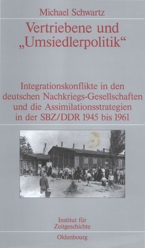 Vertriebene und „Umsiedlerpolitik“ von Schwartz,  Michael