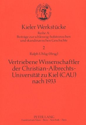 Vertriebene Wissenschaftler der Christian-Albrechts-Universität zu Kiel (CAU) nach 1933 von Uhlig,  Ralph