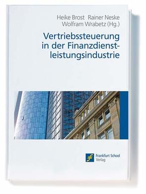 Vertriebssteuerung in der Finanzdienstleistungsindustrie von Brost,  Heike, Neske,  Rainer, Wrabetz,  Wolfram