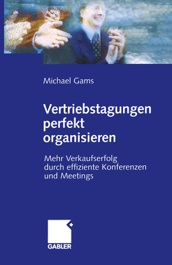 Vertriebstagungen perfekt organisieren von Gams,  Michael