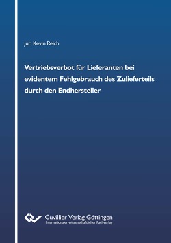 Vertriebsverbot für Lieferanten bei evidentem Fehlgebrauch des Zulieferteils durch den Endhersteller von Reich,  Juri Kevin