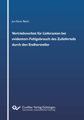 Vertriebsverbot für Lieferanten bei evidentem Fehlgebrauch des Zulieferteils durch den Endhersteller von Reich,  Juri Kevin