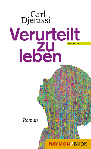 Verurteilt zu leben von Beilich,  Steffen, Djerassi,  Carl, Roberts,  Laura