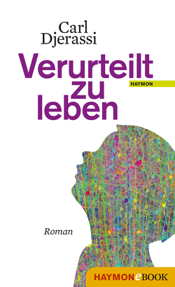 Verurteilt zu leben von Beilich,  Steffen, Djerassi,  Carl, Roberts,  Laura