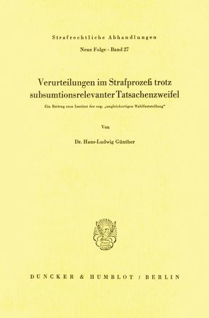 Verurteilungen im Strafprozeß trotz subsumtionsrelevanter Tatsachenzweifel. von Günther,  Hans-Ludwig