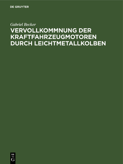 Vervollkommnung der Kraftfahrzeugmotoren durch Leichtmetallkolben von Becker,  Gabriel