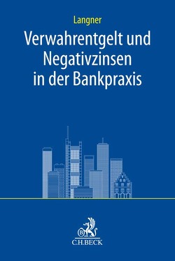 Verwahrentgelt und Negativzinsen in der Bankpraxis von Blank,  Alexander, Brocker,  Till, Ismer,  Roland, Karpenstein,  Ulrich, Langner,  Olaf, Limbach,  Francis, Wollgarten,  Silke, Zeelen,  Jannke