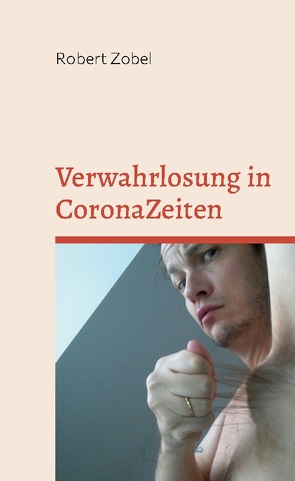 Verwahrlosung in CoronaZeiten von Zobel,  Robert