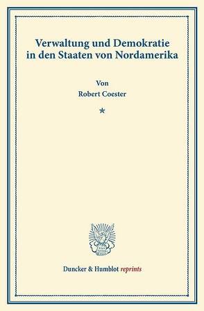 Verwaltung und Demokratie in den Staaten von Nordamerika. von Coester,  Robert