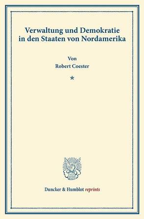 Verwaltung und Demokratie in den Staaten von Nordamerika. von Coester,  Robert