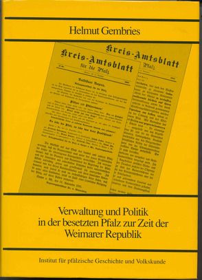 Verwaltung und Politik in der besetzten Pfalz zur Zeit der Weimarer Republik von Gembries,  Helmut, Scherer,  Karl