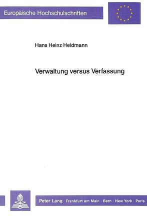 Verwaltung versus Verfassung von Heldmann,  Hans Heinz