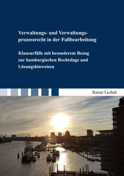 Verwaltungs- und Verwaltungsprozessrecht in der Fallbearbeitung von Lechelt,  Rainer