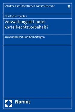 Verwaltungsakt unter Kartellrechtsvorbehalt? von Tjardes,  Christopher