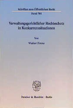 Verwaltungsgerichtlicher Rechtsschutz in Konkurrenzsituationen. von Frenz,  Walter