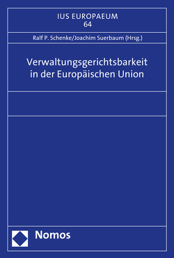 Verwaltungsgerichtsbarkeit in der Europäischen Union von Schenke,  Ralf P., Suerbaum,  Joachim