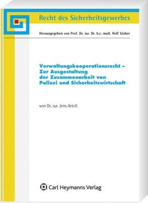 Verwaltungskoopoerationsrecht – Zur Ausgestaltung der Zusammenarbeit von Polizei und Sicherheitswirtschaft von Artelt,  Jens