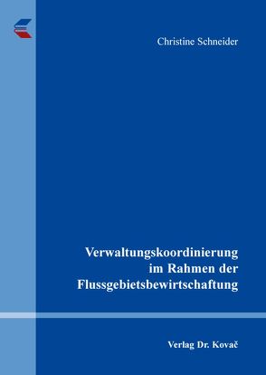 Verwaltungskoordinierung im Rahmen der Flussgebietsbewirtschaftung von Schneider,  Christine