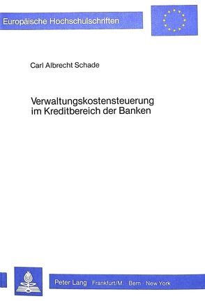 Verwaltungskostensteuerung im Kreditbereich der Banken von Schade,  Carl Albrecht