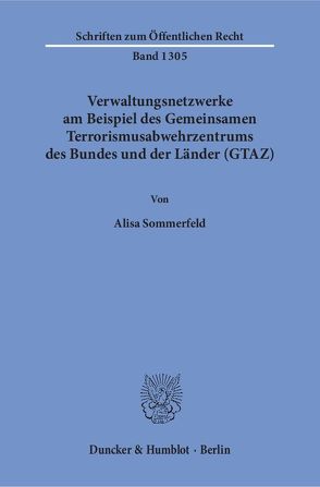 Verwaltungsnetzwerke am Beispiel des Gemeinsamen Terrorismusabwehrzentrums des Bundes und der Länder (GTAZ). von Sommerfeld,  Alisa