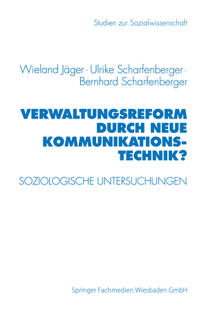 Verwaltungsreform durch Neue Kommunikationstechnik? von Jäger,  Wieland, Scharfenberger,  Bernhard, Scharfenberger,  Ulrike