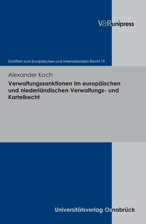 Verwaltungssanktionen im europäischen und niederländischen Verwaltungs- und Kartellrecht von Dörr,  Oliver, Koch,  Alexander, Rengeling,  Hans-Werner, Schneider,  Jens-Peter, Weber,  Albrecht