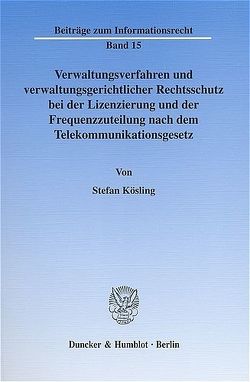 Verwaltungsverfahren und verwaltungsgerichtlicher Rechtsschutz bei der Lizenzierung und der Frequenzzuteilung nach dem Telekommunikationsgesetz. von Kösling,  Stefan