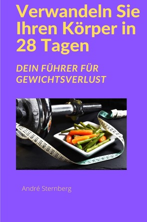 Verwandeln Sie Ihren Körper in 28 Tagen! von Sternberg,  Andre