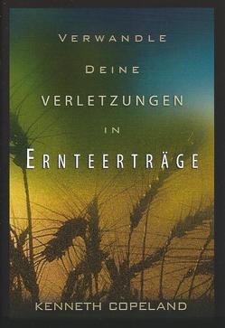 Verwandle deine Verletzungen in Ernteerträge von Copeland,  Kenneth