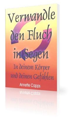 Verwandle den Fluch in Segen – von Capps,  Annette