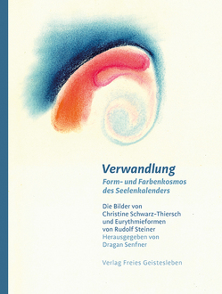 Verwandlung – Form- und Farbenkosmos des Seelenkalenders von Hammacher,  Silvia, Hammacher,  Wilfried, Hitsch,  Andrea, Schmid,  Carina, Sease,  Virginia, Senfner,  Dragan, von Radecki,  Dagmar, Zimmermann,  Ursula