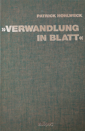 „Verwandlung in Blatt“ von Hohlweck,  Patrick