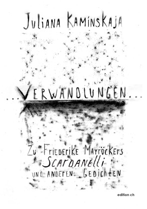 … VERWANDLUNGEN … Zu Friederike Mayröckers Scardanelli und anderen Gedichten von Kaminskaja,  Juliana, Kolpakova,  Lydia