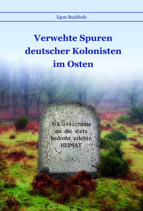 Verwehte Spuren deutscher Kolonisten im Osten von Buchholz,  Egon