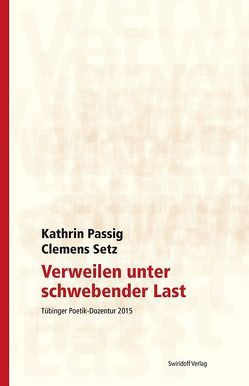 Verweilen unter schwebender Last von Fröhler,  Tamara-Madeline, Kimmich,  Dorothee, Merkel,  Caroline, Ostrowicz,  Philipp Alexander, Passig,  Kathrin, Setz,  Clemens