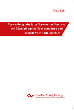 Verwendung mizellarer Systeme zur Synthese von Metallphosphat-Nanocontainern und nanoporösen Metallnitriden von Rein,  Viktor