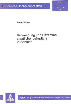 Verwendung und Rezeption staatlicher Lehrpläne in Schulen von Klose,  Peter