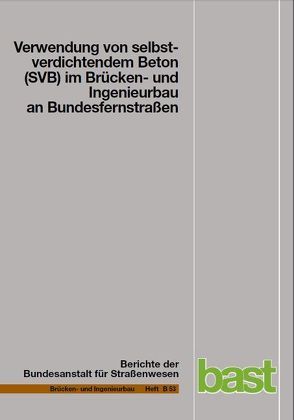 Verwendung von selbstverdichtendem Beton (SVB) im Brücken- und Ingenieurbau an Bundesfernstrassen von Tauscher,  F