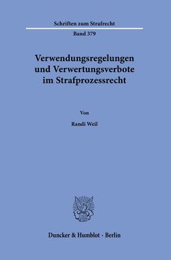 Verwendungsregelungen und Verwertungsverbote im Strafprozessrecht. von Weil,  Randi