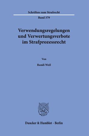 Verwendungsregelungen und Verwertungsverbote im Strafprozessrecht. von Weil,  Randi