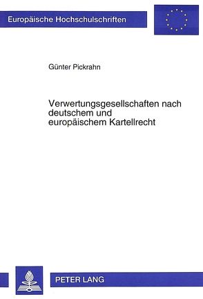 Verwertungsgesellschaften nach deutschem und europäischem Kartellrecht von Pickrahn,  Günter