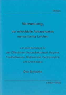 Verwesung, der mikrobielle Abbauprozess menschlicher Leichen von Schoenen,  Dirk