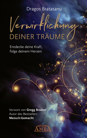 Verwirklichung deiner Träume von Braden,  Gregg, Bratasanu,  Dragos